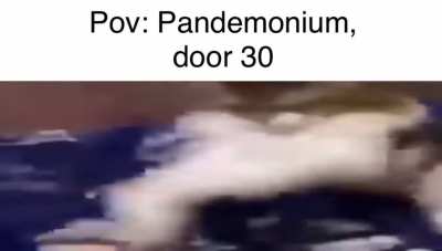 Don’t you ever hate it when Pandemonium comes out of nowhere?