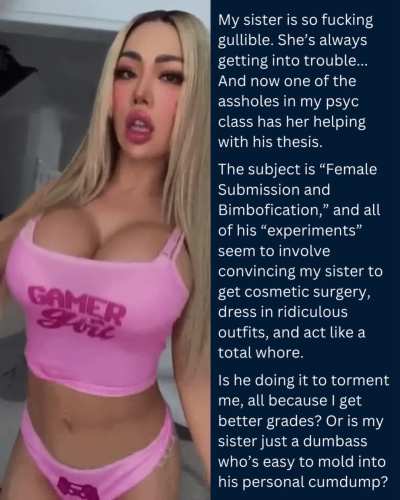 My sister is a gullible bimbo fuckdoll