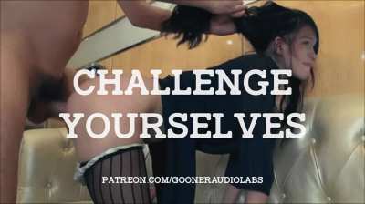 Challenge yourselves.