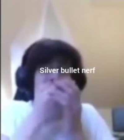 Everyone when silver bullet nerf