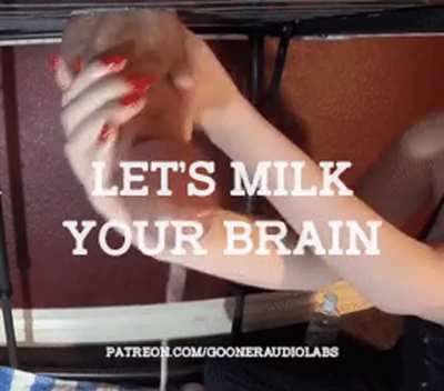 Let's milk your brain.