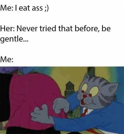 That's as gentle as I get