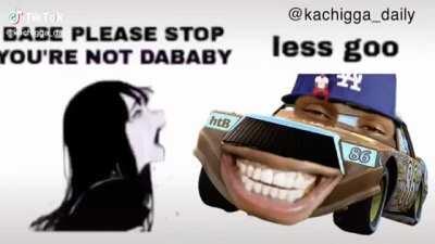 BABE, PLEASE STOP !!! YOU’RE NOT DABABY!!! 🥵🥵🥵 ( Original meme by @Kachigga_daily )