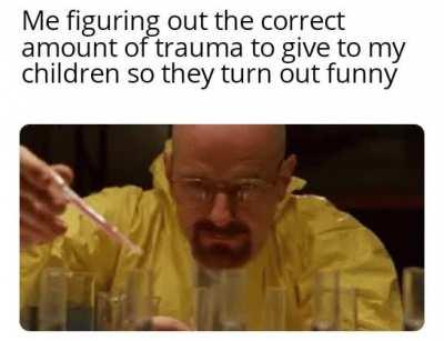 Gotta make sure they turn out funny