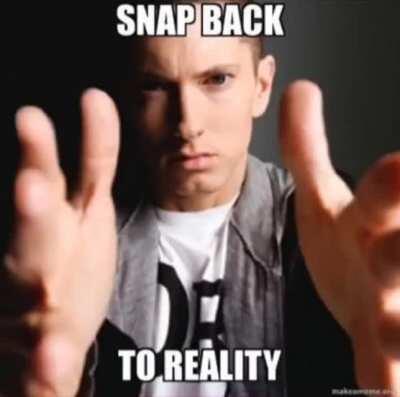 Snap back to reality