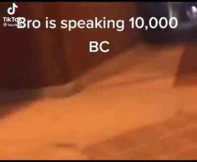 Bro Is Speaking 10,000 BC!