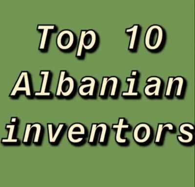 Top 10 (ten) Albanian Inventors