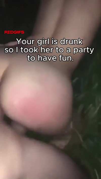 your girlfriend can't be drunk