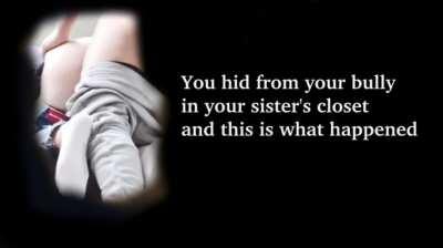 The saddest thing was that he lasted longer in your sister than you in your pants