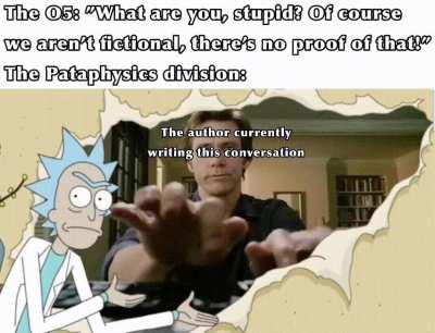 Must’ve been hard to convince the O5 of this to be honest