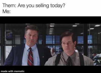 Are you selling today?