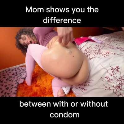 Mom should always be the first to show her son the difference between with and without condom