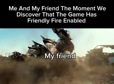 Got to Love me Some Friendly Fire