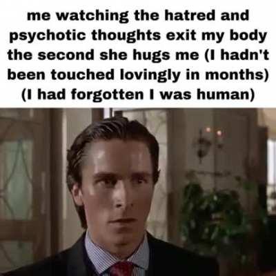 I am slowly regaining my humanity