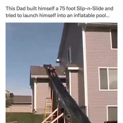 HMF while I ride my home-built slip-n-slide from my roof into an inflatable pool