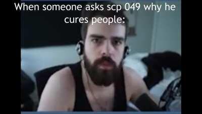 Scp 049 in a nutshell. Bit of a lazy post but i have school in like a hour so sorry that i couldent amke a high quality post