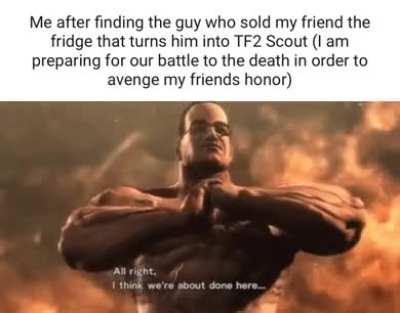 We doin the fridge that turns you into TF2 scout now?
