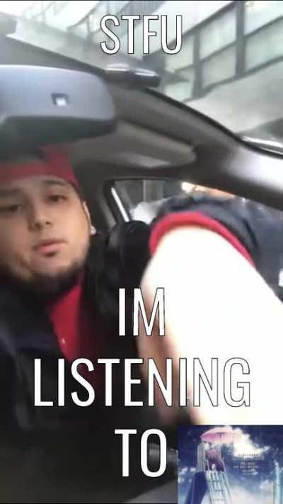 STFU IM LISTENING TO 