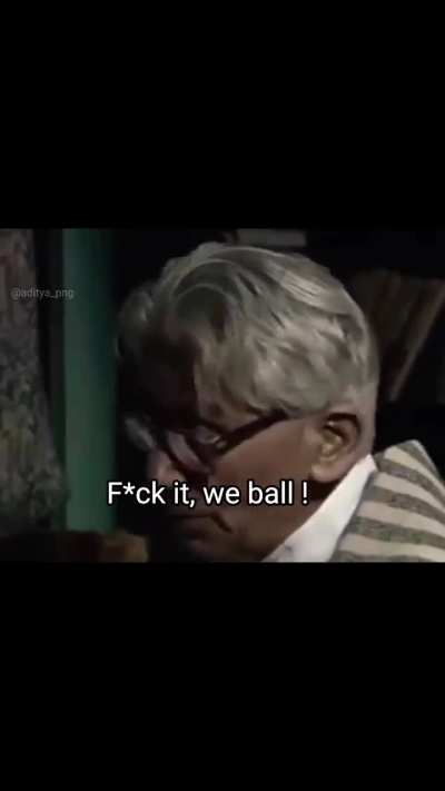 Fuck it,we ball guyss