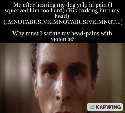 I shouldn't be near living creatures anymore, the cycle will repeat.