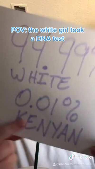 POV: the whitest girl in your class took a DNA test and got the results back