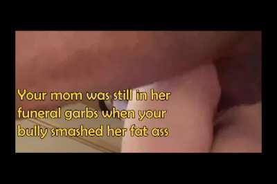 Your bully paid your mom a visit at the funeral