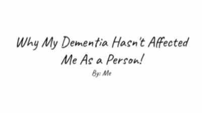Why My Dementia Hasn't Affected Me As a Person!
