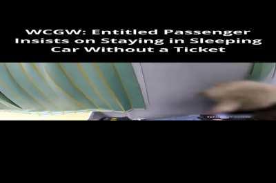 WCGW Entitled passenger insists on staying in sleeping car without a ticket