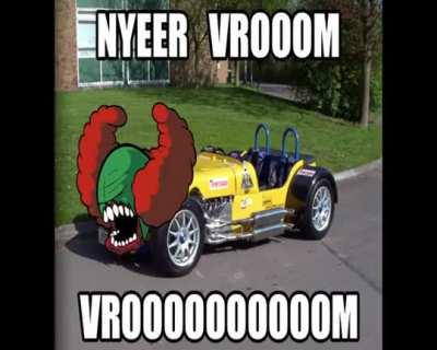 NYEER VROOOM VROOOOOOOOOM