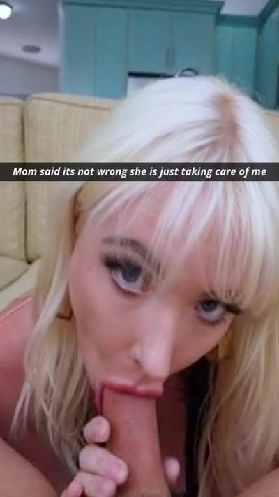 Mom said its not wrong she is just taking care of me