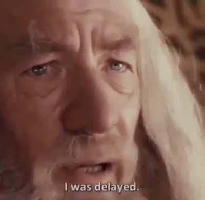 The real reason Gandalf was delayed (x-post from /r/unexpected)