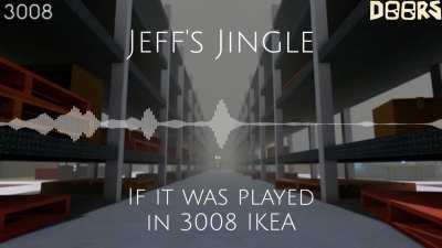 Jeff's Jingle if it was played in 3008 IKEA