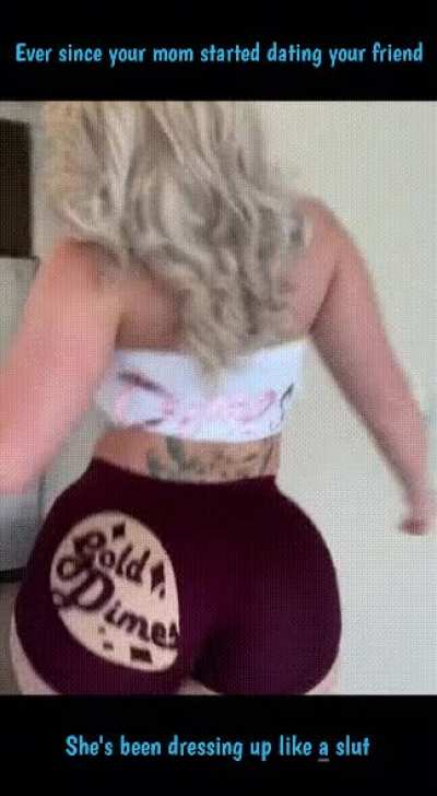 Ever since your mom started dating your friend she’s been dressing up like a slut