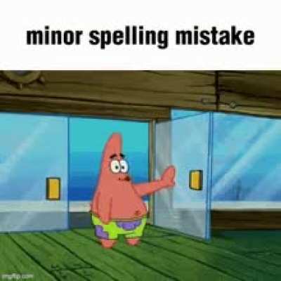 Citisens of r/Whenthe, I have made a minor spelling mistake. I request your best minor spelling mistake gifs so I can add it to my collection.