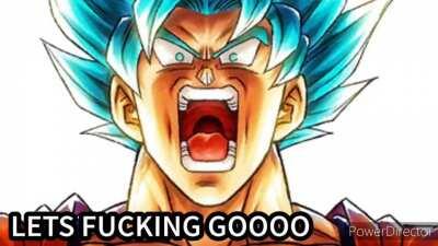 LETS FUCKING GOOOOO(New Goku Version)