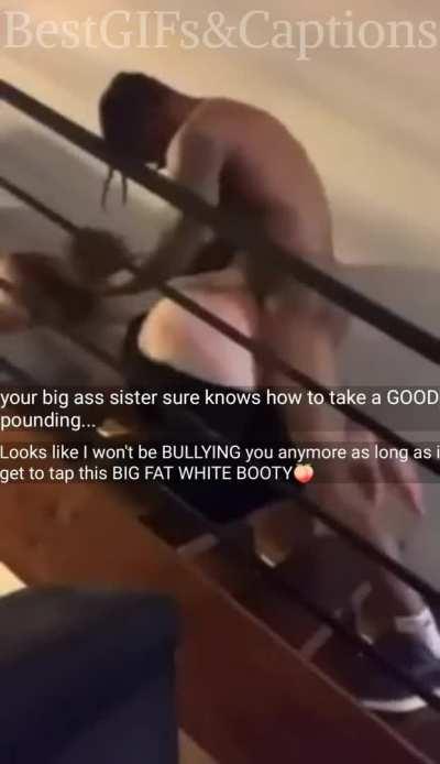 Your sister is paying the price, loser