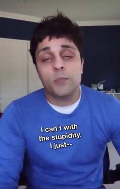 He can’t with the stupidity