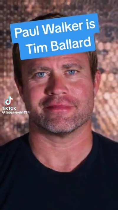 Paul Walker is Tim Ballard.OPEN YOUR EYES!