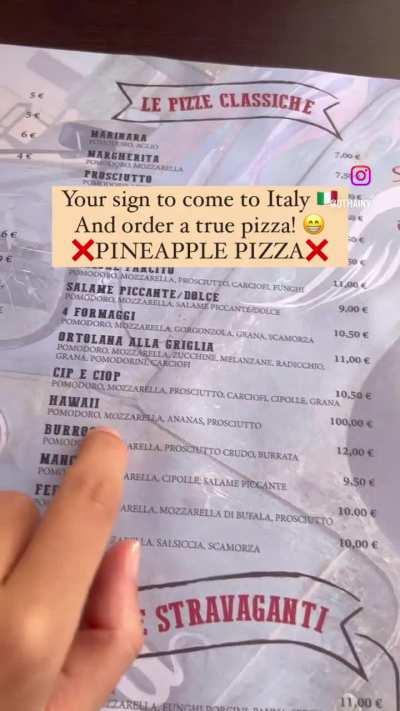 I mean, it’s fair, if you want a pineapple pizza in italy. 