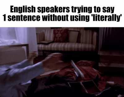 Literally impossible