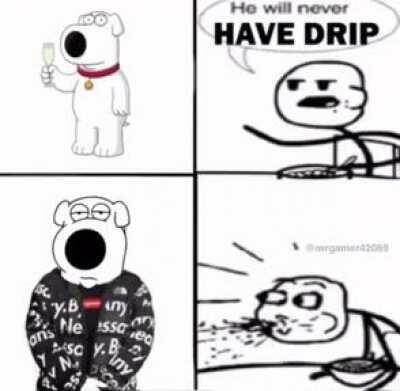 He has drip