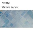 Warzone players be like