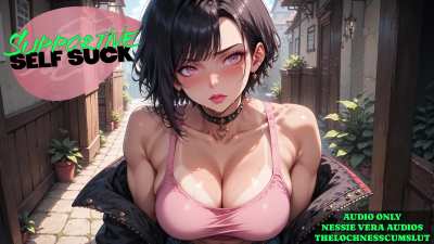 NEW AUDIO!! Supportive Self Suck