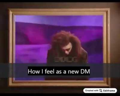 How I feel role-playing as a new DM