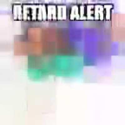 🚨RETARD ALERT🚨