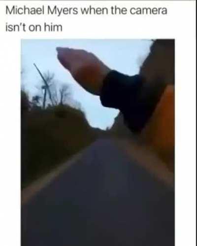 Michael Myers be like: