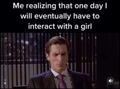 The idea of talking to females makes me cringe.