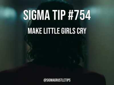 The children couldn't handle the Sigma Grustle