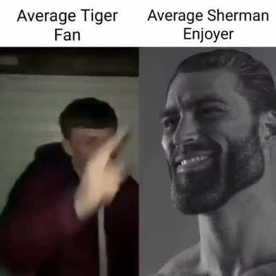 Weakest Sherman Enjoyer > strongest tiger fan