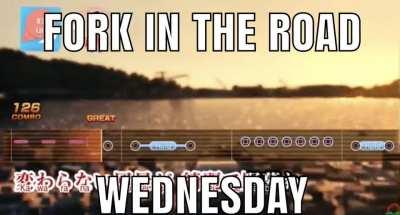 Fork in the Road Wednesday.